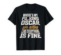 Where's My Oscar for Acting Like Everything is Fine Value Graphic T-Shirt
