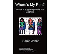 Where's My Pen? A Guide to Supporting People With Dyspraxia