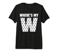 Where's My W (Win) Funny Relatable Adult Life Meme Humor Premium T-Shirt