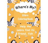Where's My Zebra? Coloring Book: Search and Color: An Animal Adventure for kids aged 2 to 8 (Animal Find-It)