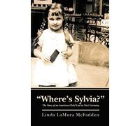 "Where's Sylvia?": The Story of an American Child Lost in Nazi Germany