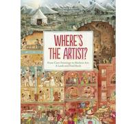 Where's the Artist? From Cave to Paintings to Modern Art: A Look and Find Book: From Cave Paintings To Modern Art: A Look And Find Book