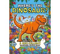 Where's the Dinosaur? : A Rex-cellent, Roarsome Search and Find Book