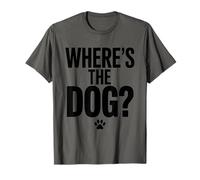 Where's the Dog? Funny Sarcastic Dog Lover Pet Owner Humor T-Shirt