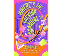 Where's The Fucking Manual?: A Rollercoaster Ride Through the Shitstorm of Your 30's
