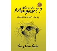 Where's the Mongoose : An Addictive Mind's Journey