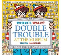 Where's Wally? Double Trouble at the Museum: The Ultimate Spot-the-Difference Book!: Over 500 Differences to Spot! (Where's Wally?)