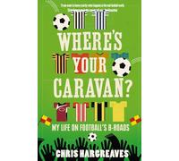 Where's Your Caravan: My Life On Football's B-Roads