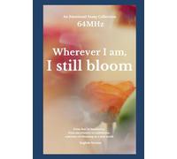 Wherever I am, I still bloom: Emotional Essays of Growth and Belonging for Immigrants and Expats