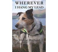 Wherever I Hang My Lead: An autobiography of a little dog’s life and travels