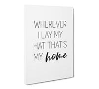 Wherever I Lay My Hat Typography Quote Canvas Print | Gallery Wrapped 30mm Frame Wall Art | 20x14 inches | Ready to Hang | Modern Typography Picture | Living Room Bedroom Lounge Office