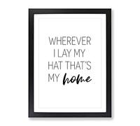 Wherever I Lay My Hat Typography Quote Framed Print | A2 Black Framed Wall Art | Ready to Hang | Modern Positive Affirmations Picture | Living Room Bedroom Lounge Office