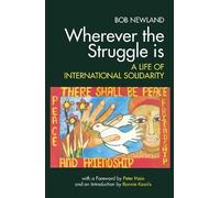 Wherever the Struggle is: A Life of International Solidarity