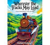 Wherever the Tracks May Lead: A Train Coloring Book for Teens and Adults