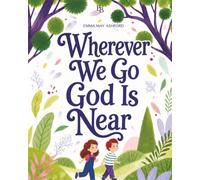Wherever We Go God Is Near: A Christian Picture Book About Moving, Trusting God Through Change, Growing New Roots, Friendship, Nature, Faith, and ... (Growing With God Storybooks For Children)