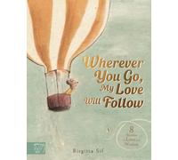Wherever You Go, My Love Will Follow : 8 Stories of Love and Wisdom