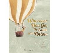 Wherever You Go, My Love Will Follow: 8 Stories of Love and Wisdom
