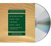 Wherever You Go, There You Are: Mindfulness Meditation in Everyday Life