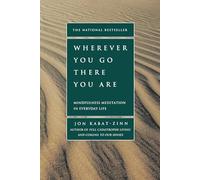 Wherever You Go There You are: Mindfulness Meditation In Everyday Life