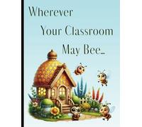 Wherever Your Classroom May Bee…: A Lesson Plan Template Book for Homeschool & Classroom Teachers