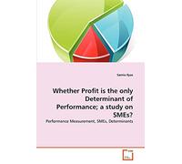 Whether Profit is the only Determinant of Performance; a study on SMEs?: Performance Measurement, SMEs, Determinants