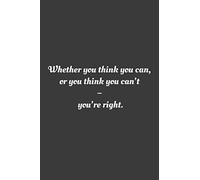 Whether you think you can, or you think you can’t - you’re right.: Lined Notebook