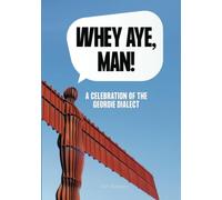Whey Aye, Man!: A Celebration of the Geordie Dialect | Newcastle & North East England (Regional Dialects & Humour)