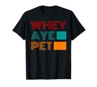 Whey Aye Pet - Funny Tyneside design - bold look T-Shirt