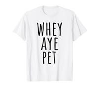 Whey Aye Pet North East Hello Geordie Dialect Funny Saying Value Graphic T-Shirt, Men, White, L