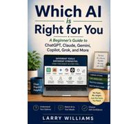 Which AI is Right for You: A Beginner's Guide to ChatGPT, Claude, Gemini, Copilot, Grok, and More