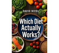 Which Diet Actually Works?: A Honest Breakdown of the 8 Most Popular Eating Plans, With Meal Plans, Shopping Lists, and Real Science