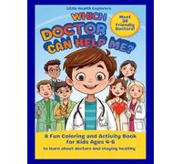 Which Doctor Can Help Me?: A Fun Coloring and Activity Book for Kids Ages 4-6 to Learn About Doctors and Staying Healthy (Little Health Explorers)