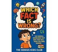Which Fact Is Wrong?: The General Knowledge Fact Quiz That Will Make You Think Harder (Brainy Quizzes For Genius Kids and Adults)