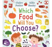 Which Food Will You Choose? : An entertaining story to entice fussy eaters to explore a whole new world of colourful food!