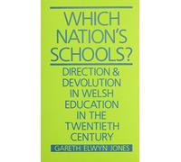 Which Nation's Schools?: Direction and Devolution in Welsh Education in the Twentieth Century