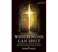 Which None Can Shut: Remarkable True Stories of God's Miraculous Work in the Muslim World
