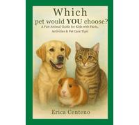 Which pet would you choose?: A Fun Animal Guide for Kids with Facts, Activities & Pet Care Tips!