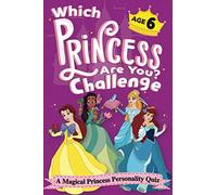 Which Princess Are You? Challenge - A Magical Princess Personality Quiz - Age 6: An Interactive Princess Quiz Book for 6 Year Old Girls - An ... Game to Find Your Inner Princess Personality