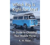 Which Rig Is Right for Me?: A Guide to Choosing Your Mobile Home