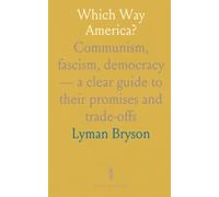 Which Way America?: Communism, fascism, democracy - a clear guide to their promises and trade-offs
