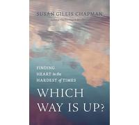 Which Way Is Up?: Finding Heart in the Hardest of Times