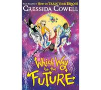 Which Way To The Future: The out-of-this-world new series from the author of HOW TO TRAIN YOUR DRAGON