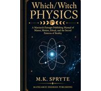 Which/Witch Physics: A Manual of Matter, Motion, Ritual and the Sacred Patterns of Reality (The Matriarch Truth Series)