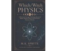 Which/Witch Physics: A Matriarch Emerges Publishing Manual of Matter, Motion, Ritual and the Sacred Patterns of Reality: 5 (The Matriarch Truth)