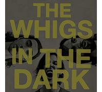 Whigs - In The Dark