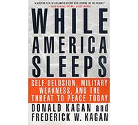 While America Sleeps P: Self-Delusion, Military Weakness, and the Threat to Peace Today