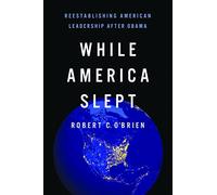 While America Slept: Restoring American Leadership to a World in Crisis