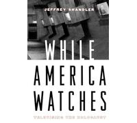 While America Watches:Televising the Holocaust