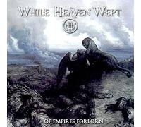 While Heaven Wept - Of Empires Forlorn (Ltd. Edition Re-issue)