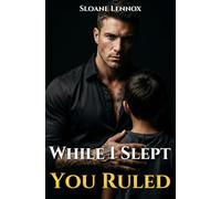 While I Slept, You Ruled: A Gritty Secret Baby Mafia Romance (Possessive Hero & Second Chance) (Mafia Legacies: Sins of the Past)